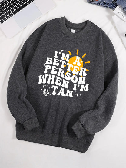 I Am A Better Person When I Am Tan Sweatshirt