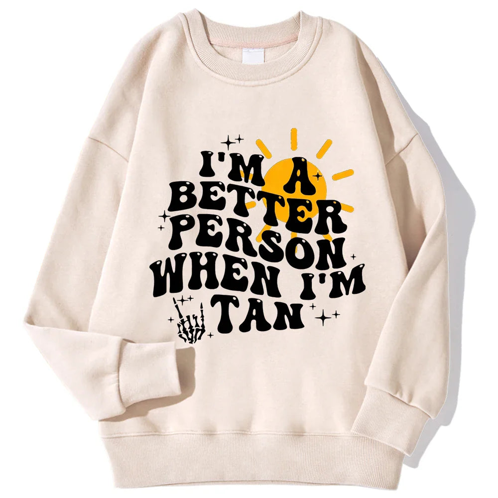 I Am A Better Person When I Am Tan Sweatshirt