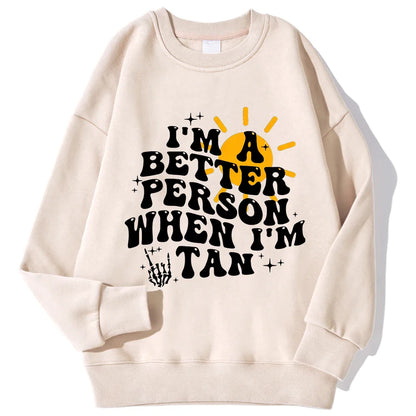 I Am A Better Person When I Am Tan Sweatshirt
