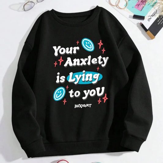 Your Anxlety Is Lying To You Sweatshirt
