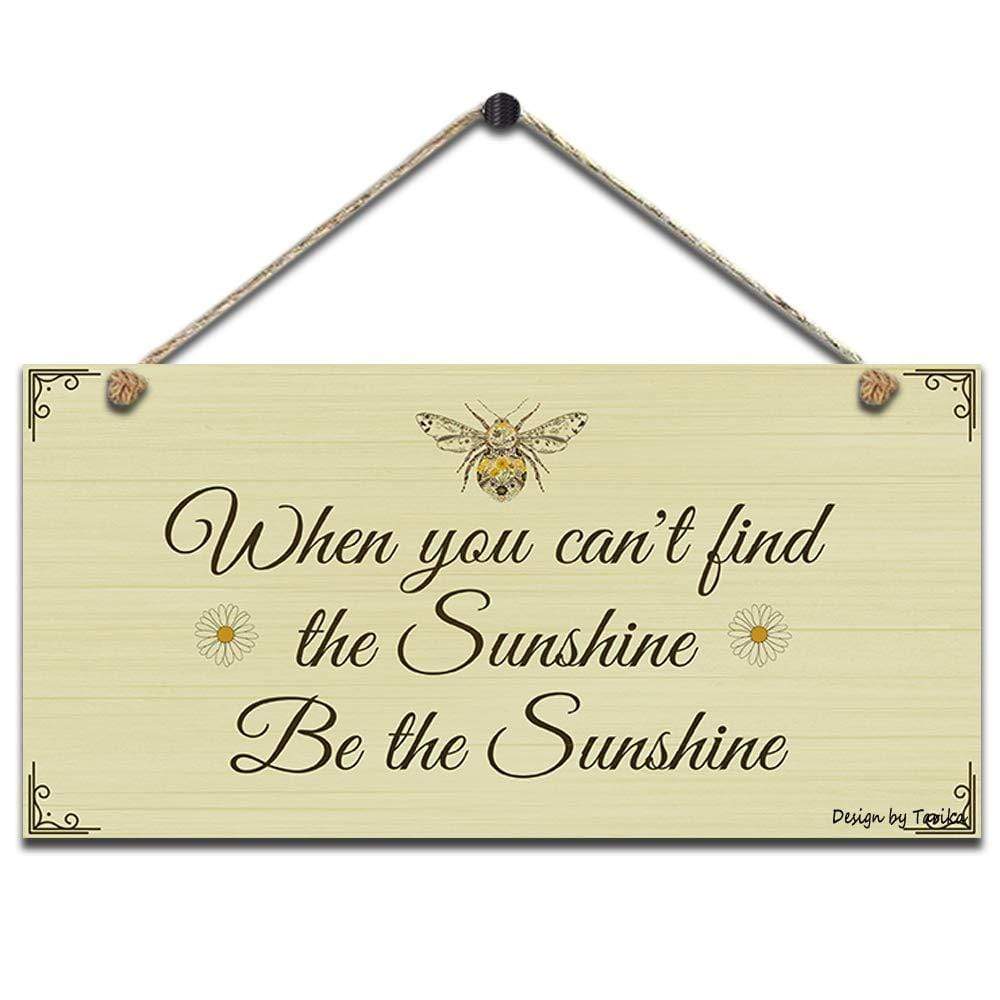 When You Can't Find The Sunshine Be The Sunshine Wooden Sign